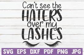 All contents are released under creative commons cc0. Can T See Haters Over My Lashes Graphic By Mintymarshmallows Creative Fabrica