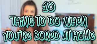 10 Things To Do When You Re Bored At Home Alone What To Do When Bored Things To Do When Bored Bored At Home