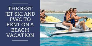 Best jet skis for 2019. Best Jet Ski And Pwc To Rent On A Beach Vacation