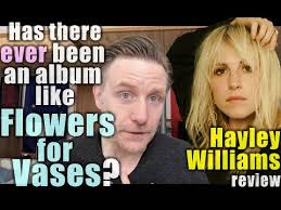 Flowers for vases hayley williams review. Flowers Review By Someone Who Has Never Listened To Paramore I Would Have Posted On R Hayleywilliams But It Seems Like Its Only For Creepers Paramore