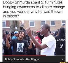 Find gifs with the latest and newest hashtags! Bobby Shmurda Spent 3 18 Minutes Bringing Awareness To Climate Change And You Wonder Why He Was Thrown In Prison Ifunny