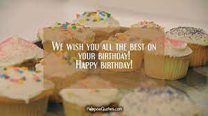 Laugh a lot and celebrate this special day with the people you love the most. We Wish You All The Best On Your Birthday Happy Birthday Hoopoequotes