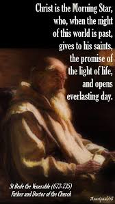 Christ Is The Morning Star St Bede The Venerable Quote S Of The Day 25 May 2018 Anastpaul Light Of Life Saint Quotes Catholic Faith