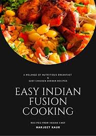 Cut the chicken into two inch chunks. Easy Indian Fusion Cooking A Melange Of Nutritious Breakfast Easy Chicken Dinner Recipes Recipes From Wordsmithkaur Book 2 Ebook Kaur Harjeet Amazon In Kindle Store