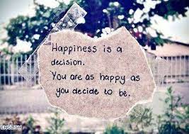  Happiness Is A Decision Life Quotes Quotes Quote Happy Happiness Tumblr Happy Quotes Life Tumblr Quote Inspirational Quotes Collection Happy Quotes Life Quotes