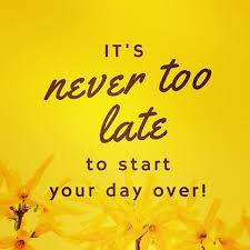 Its Never Too Late To Start Your Day Over Pictures Photos And Images For Facebook Tumblr Pinterest And Twitter