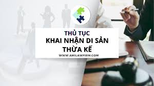 THỦ TỤC KHAI NHẬN DI SẢN THỪA KẾ | Amilawfirm