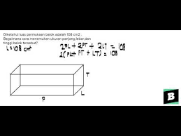 Luas permukaan balok = 2 (pl + pt + lt) = 2 (20 x 8. Diketahui Luas Permukaan Balok Adalah 108 Cm2 Berapa Panjang Lebar Dan Tinggi Balok Tersebut Youtube