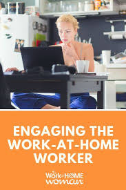 Engaging The Work At Home Worker With Images Home Worker Working From Home Remote Jobs