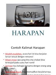 Kalimat adalah satuan bahasa berupa kata atau rangkaian kata yang dapat berdiri sendiri dan menyatakan makna yang lengkap. Harapan Dan Andaikan