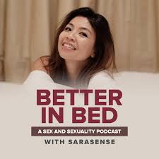 Better in Bed | A Sex & Sexuality Podcast with Sarasense • Listen on  Fountain