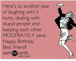 Happy Birthday Funny Pics For Friend Happy Birthday Best Friend Happy Birthday Quotes Funny Happy Birthday Quotes For Friends Friend Birthday Quotes