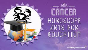 This will unfold in connection with a former, current or potential partner (most likely) or a family member. Cancer 2018 Education Horoscope Students 2018 Predictions Ask My Oracle