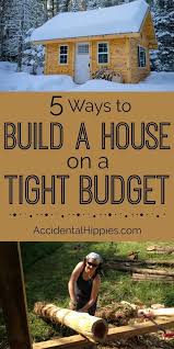 5 Ways To Build A House On A Tight Budget Building A Small House Building A House Cheap Houses To Build