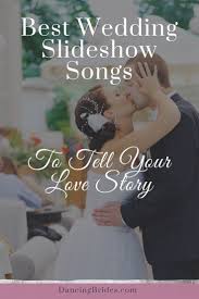 Best Wedding Slideshow Songs To Tell Your Love Story Dancing Brides Wedding Slideshow Songs Wedding Slideshow Slideshow Songs