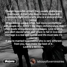 It is these mingled opposites which people our life, which make it pungent, intoxicating. Though Opposites Attract They Usually Make Lousy English Quotes