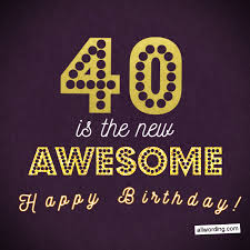 Discover and share 40th birthday quotes for women. 40 Ways To Wish Someone A Happy 40th Birthday Allwording Com