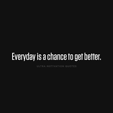 Ultra Motivation Quotes Everyday Is A Chance To Get Better