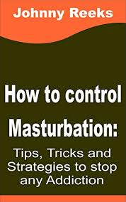 If you have decided that you would like to stop masturbating, there are a few methods you can take to start curbing the habit. How To Stop Masturbation Tips Tricks And Strategies To Stop Any Addiction Ebook Reeks Johnny Amazon In Books