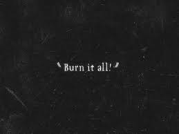All of us, all the filthy, unwanted ones, locked away like this. Burn It All But Sir There Are People Inside I Said Burn It Quote Aesthetic Quotes Words