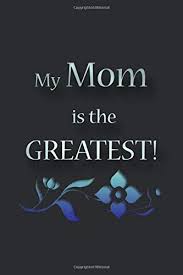 My Mom Is The Greatest A Journal With Lined Pages A Great Gift For A Mother Gallery Murdock S 9798607598990 Amazon Com Books