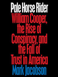 In a fleshly tomb, i am buried above ground. Pale Horse Rider William Cooper The Rise Of Conspiracy And The Fall Of Trust In America By Mark Jacobson