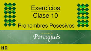 Aprender Portugues Clase 10 2 Ejercicios De La Clase 10 1 Pronomes Possesivos Portugueses Ejercicios La Clase