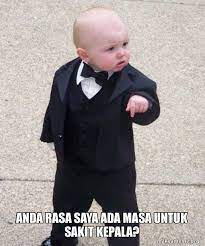 Free anda rasa saya ada masa untuk sakit kepala mp3. Anda Rasa Saya Ada Masa Untuk Sakit Kepala Godfather Baby Make A Meme
