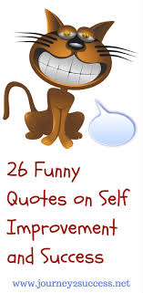 Enjoy this roundup of jokes and. Quotes About Self Improvement Funny Self Pity Will Destroy Relationships It Ll Destroy Anything That S Good It Will Fulfill All The Prophecies It Makes And Leave Only Itself