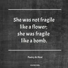 I M Not Fragile Like A Flower I M Fragile Like A Bomb Words Life Quotes Me Quotes