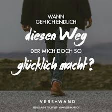 Wann Geh Ich Endlich Diesen Weg Der Mich So Glucklich Macht Feine Sahne Fischfilet Visual Statements Spruche Zitate Zitate Inspirierende Spruche