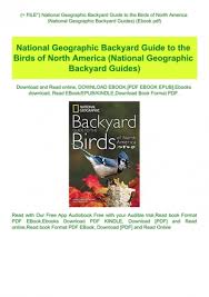 February is the backyard bird count from the national audubon society and they also have many ways to get kids involved and there are many out there, but audubon, peterson, and national geographic are some of the biggest and most respected names out there in. P D F File National Geographic Backyard Guide To The Birds Of North America National Geographic Backyard Guides Ebook Pdf