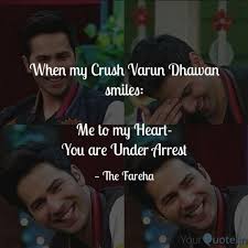When My Crush Varun Dhawa Quotes Writings By Fareha Mallick Yourquote Варун дхаван (хинди वरुण धवन, англ. when my crush varun dhawa quotes