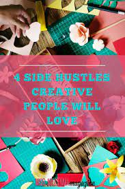 4 Side Hustles Creative People Will Love Side Hustle Creative Hustle