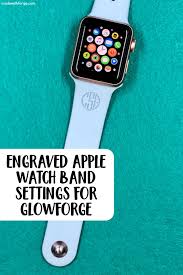 Tutorial Engraved Apple Watch Band With Settings Made With Forge Apple Watch Bands Apple Watch Diy Engraving