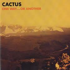 They were called the american led zeppelin back in 1970. Happy 45th Cactus One Way Or Another Rhino