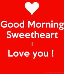 I will never get tired of assuring you of my love and dedication to you. Good Morning Sweetheart I Love You Good Morning Quotes Good Morning My Love Morning Quotes