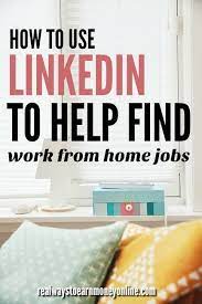 How To Use Linkedin To Find Work At Home Jobs Home Jobs Work From Home Jobs Working From Home