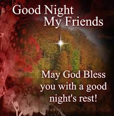 Good Night My Friends May God Bless You With A Good Night S Rest Good Night Friends Good Night Blessings Good Night Quotes