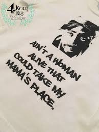 Download Ain T A Woman Alive Who Could Take My Mama S Place Shirt Urban Tupac Rap Lyrics Cool Kids Tee For Babies Kids Little Boys Little Girls Infant Tees Kid Tees Cotton