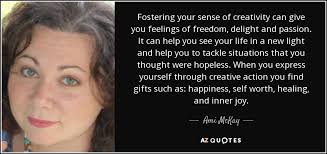 Ami McKay quote: Fostering your sense of creativity can give you feelings  of...