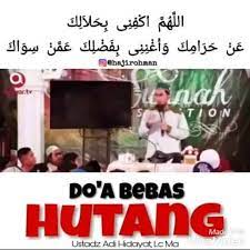 Doa terbebas dari hutang ini bisa teman teman amalkan dan bacakan setiap hari, semakin teman teman membawakan doa ini dan dibarengi dengan ikhtiar yang kuat maka hutang sebesar apapun akan cepat selesai dan anda terbebas dari hutang tersebut. Nanuna Olshop Doa Bebas Hutang Ustadz Adi Hidayat Lc Ma