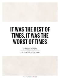 It Was The Best Of Times It Was The Worst Of Times Times Quotes Quotes Best Quotes