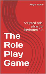 Check spelling or type a new query. The Role Play Game Scripted Role Plays For Bedroom Fun English Edition Ebook Horton Reegh Amazon De Kindle Shop