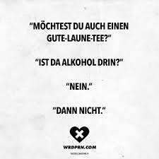 Mochtest Du Auch Einen Gute Laune Tee Ist Da Alkohol Drin Nein Dann Nicht Visual Statements Gute Laune Spruche Gute Laune Gute Laune Bilder