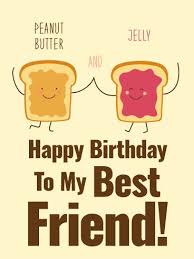 Bestie Birthday Message For Best Friend Funny We Are Peanut Butter Jelly Happy Birthday Card For Best Friends Birthday Greeting Cards By Davia Friend Birthday Quotes Happy Birthday Best Friend Quotes Happy Birthday Best Friend