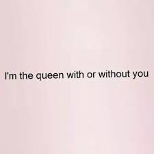 A Queen Without A King Is Historically More Powerful Don T Make Me Enforce It Words Quotes Life