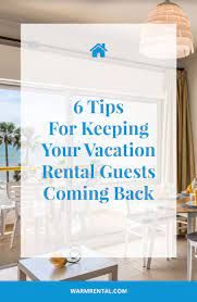 6 Tips For Keeping Your Vacation Rental Guests Coming Back Short Rentals Vacation Blog Warmrental Vacation Rentals Decor Beach House Rental Rental Decorating