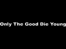 Only the good die young, a song by billy joel. Billy Joel The Good Die Young With Lyrics Youtube