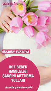 ikiz hamilelik icin ne yapilmali ikiz bebek sansini arttirmanin yollari hamilelik bebek bebek dis cikarma